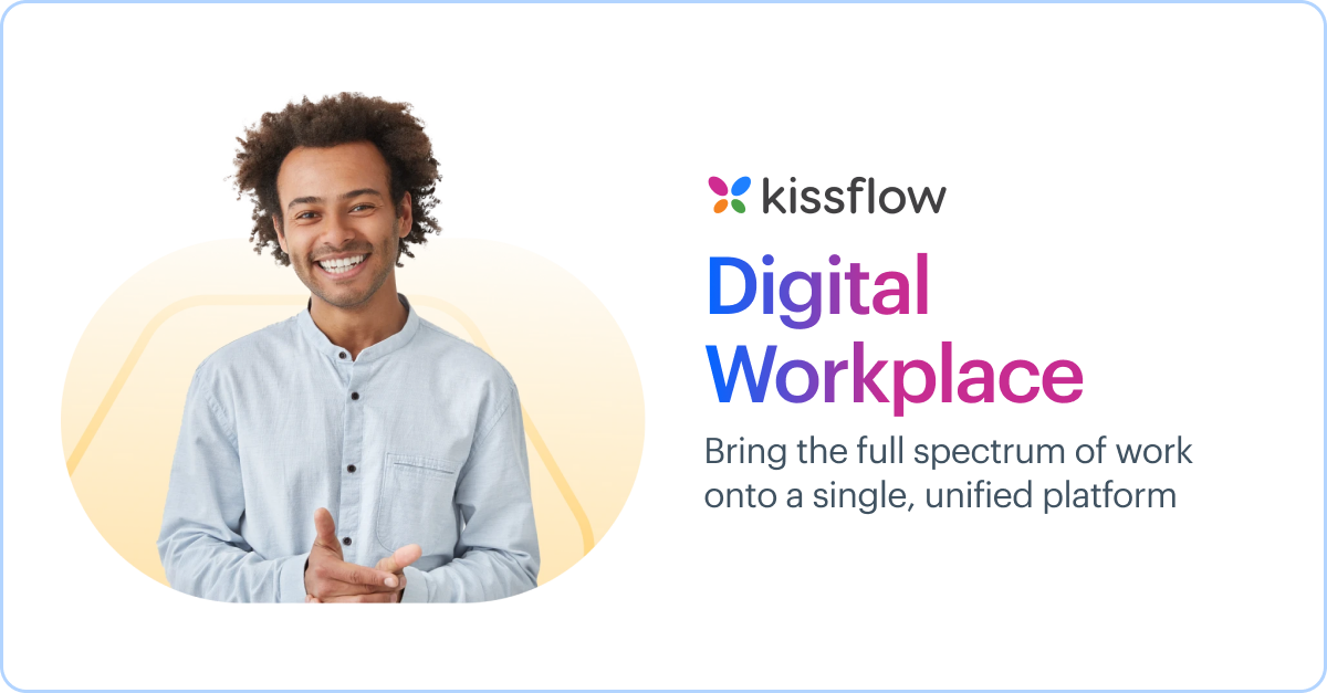 Unified Digital Workplace Platform Kissflow Digital Workplace Unified Digital Workplace Platform Kissflow Digital Workplace